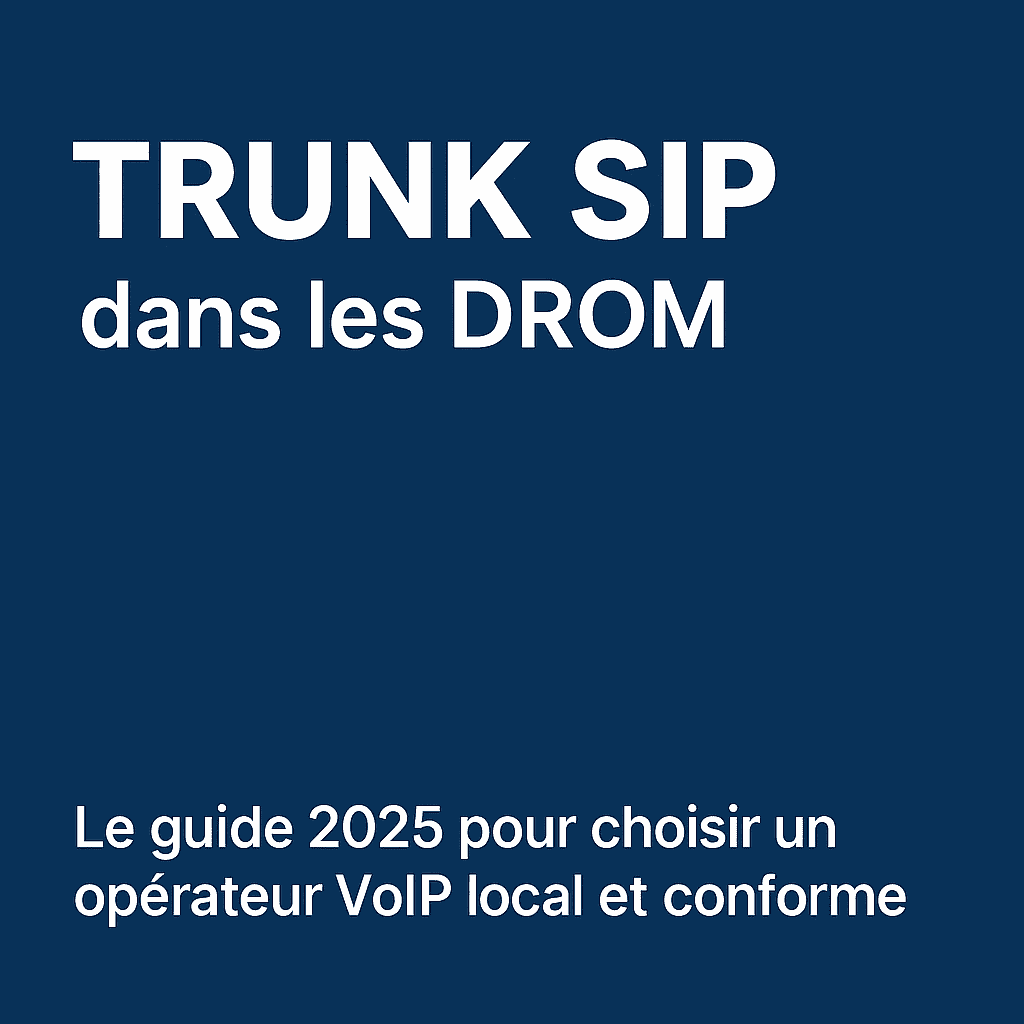 Trunk SIP dans les DROM : le guide 2025 pour choisir un opérateur VoIP local