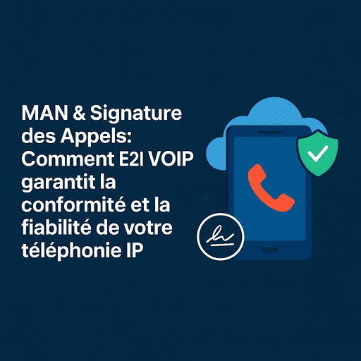 La signature MAN : Pour une téléphonie d'entreprise fiable et conforme
